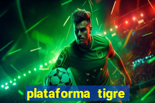 plataforma tigre pagando no cadastro